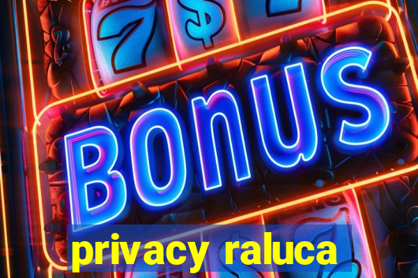 privacy raluca