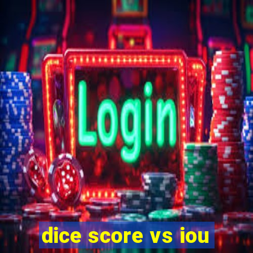 dice score vs iou