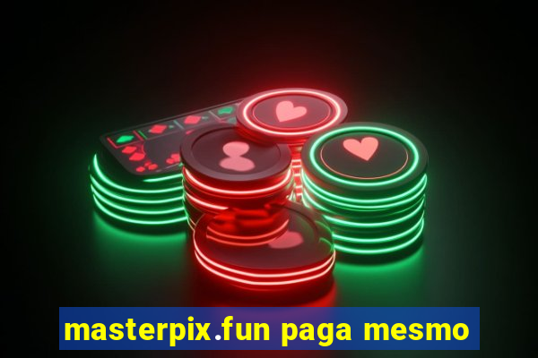 masterpix.fun paga mesmo