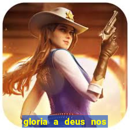 gloria a deus nos altos ceus letra