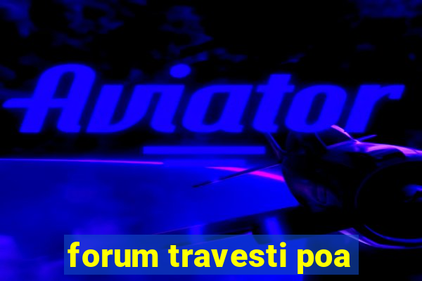 forum travesti poa