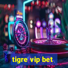 tigre vip bet