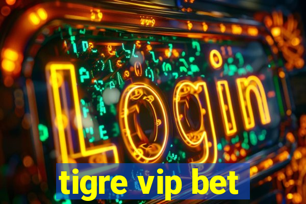 tigre vip bet