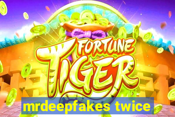 mrdeepfakes twice