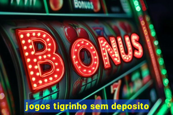 jogos tigrinho sem deposito