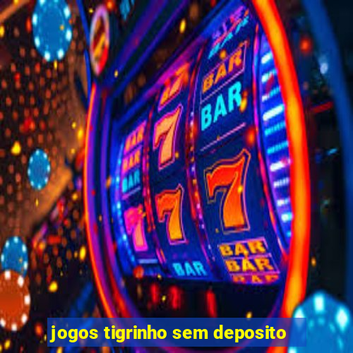 jogos tigrinho sem deposito