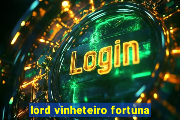 lord vinheteiro fortuna