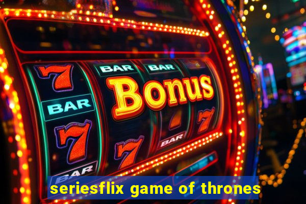 seriesflix game of thrones