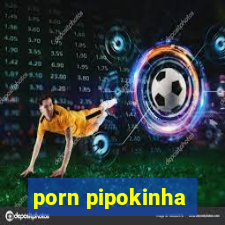 porn pipokinha