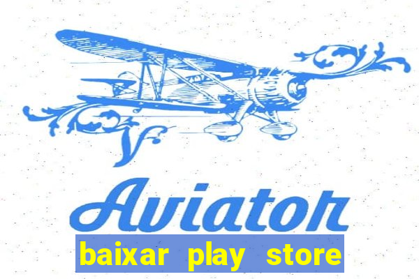 baixar play store para pc baixaki