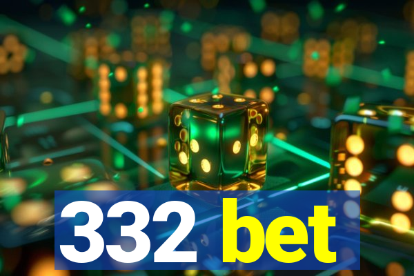 332 bet