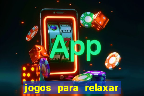 jogos para relaxar a mente