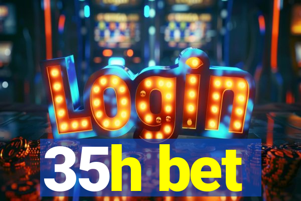 35h bet