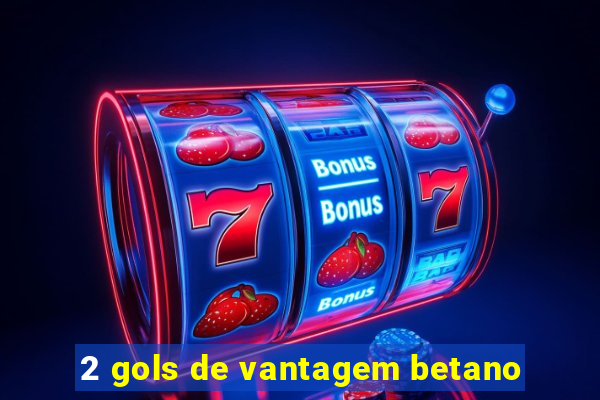 2 gols de vantagem betano