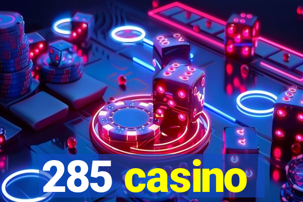 285 casino