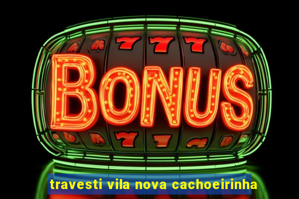 travesti vila nova cachoeirinha