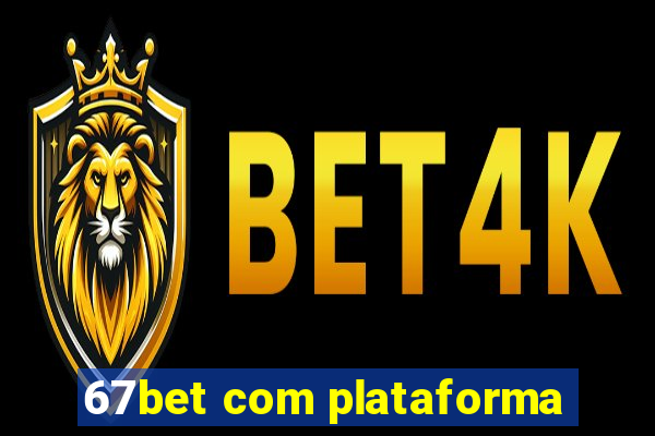 67bet com plataforma