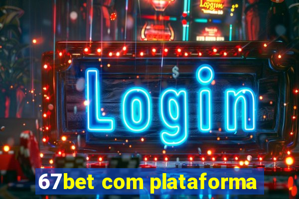 67bet com plataforma