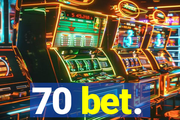 70 bet.