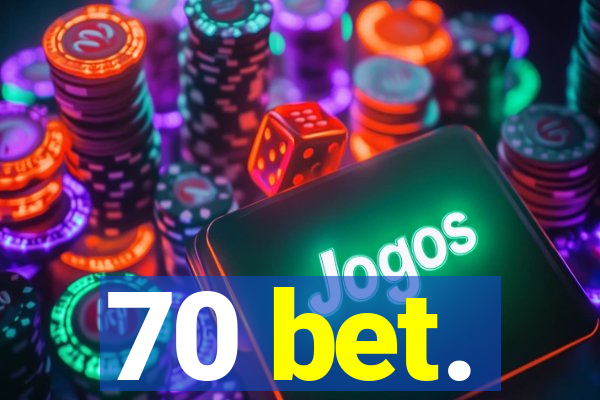 70 bet.