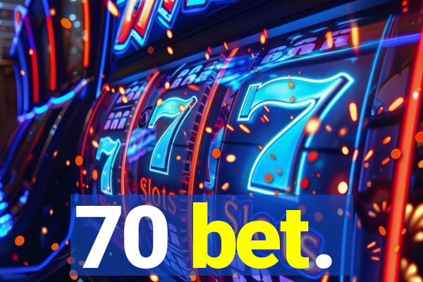 70 bet.