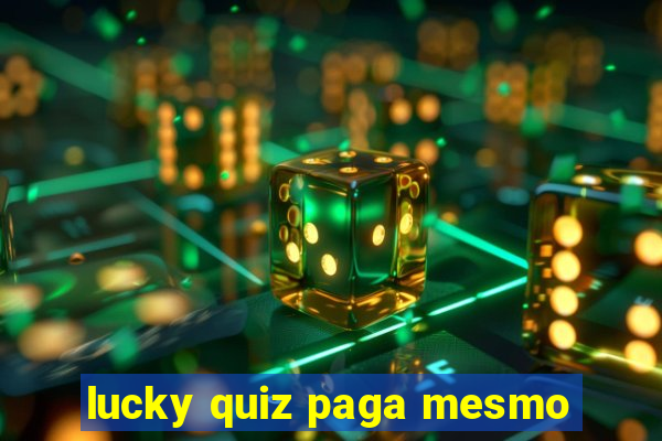 lucky quiz paga mesmo