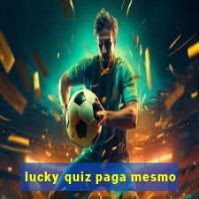 lucky quiz paga mesmo