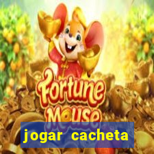 jogar cacheta valendo dinheiro