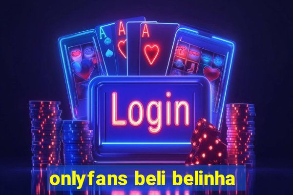 onlyfans beli belinha