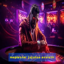 maplestar jujutsu assistir