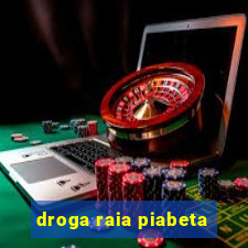 droga raia piabeta