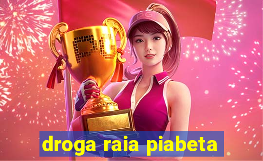 droga raia piabeta