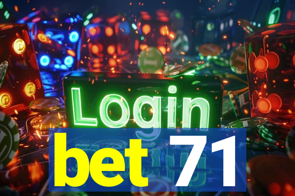 bet 71