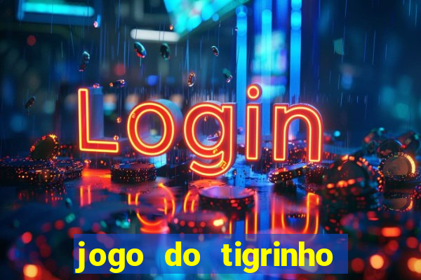 jogo do tigrinho gratis sem deposito