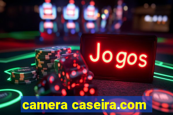 camera caseira.com