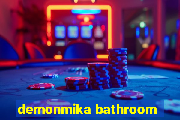 demonmika bathroom