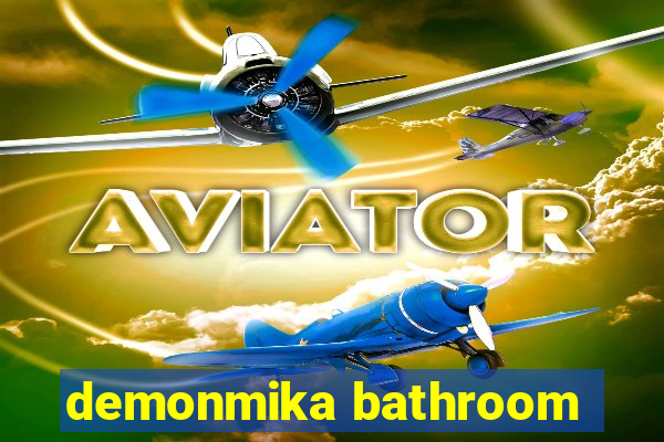 demonmika bathroom