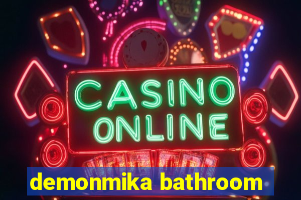 demonmika bathroom