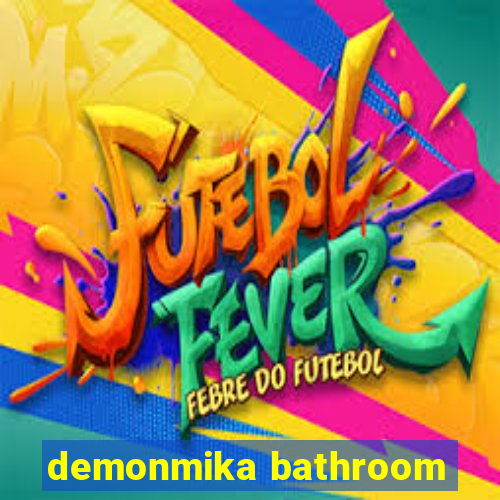 demonmika bathroom