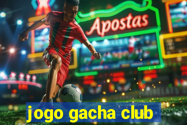 jogo gacha club