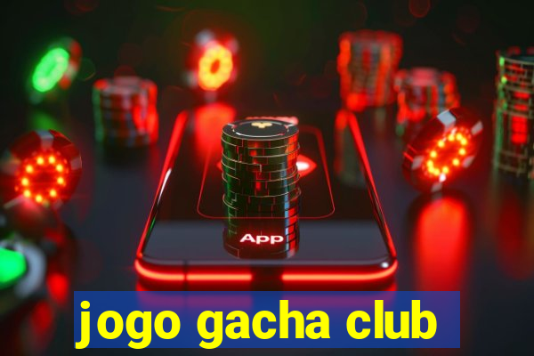 jogo gacha club