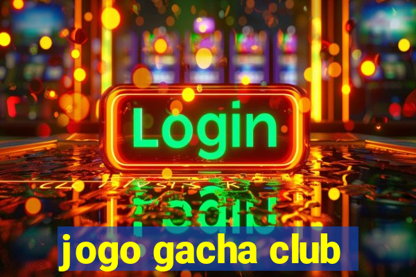 jogo gacha club