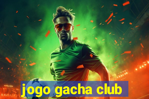 jogo gacha club