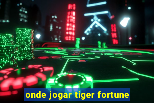 onde jogar tiger fortune