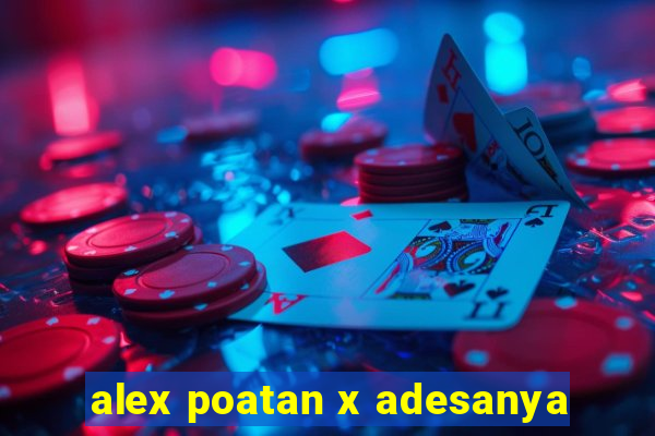 alex poatan x adesanya