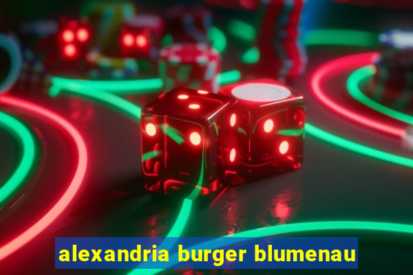 alexandria burger blumenau