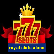 royal slots alano