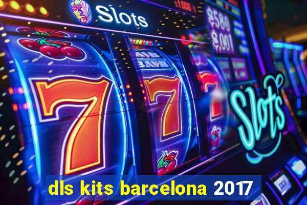 dls kits barcelona 2017