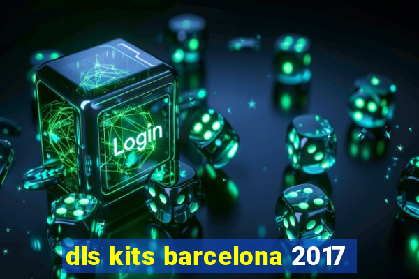 dls kits barcelona 2017