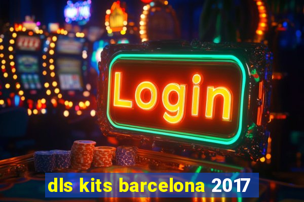 dls kits barcelona 2017